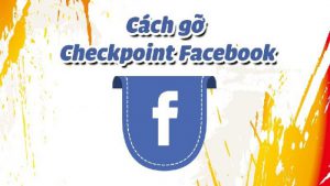 gỡ checkpoint Facebook