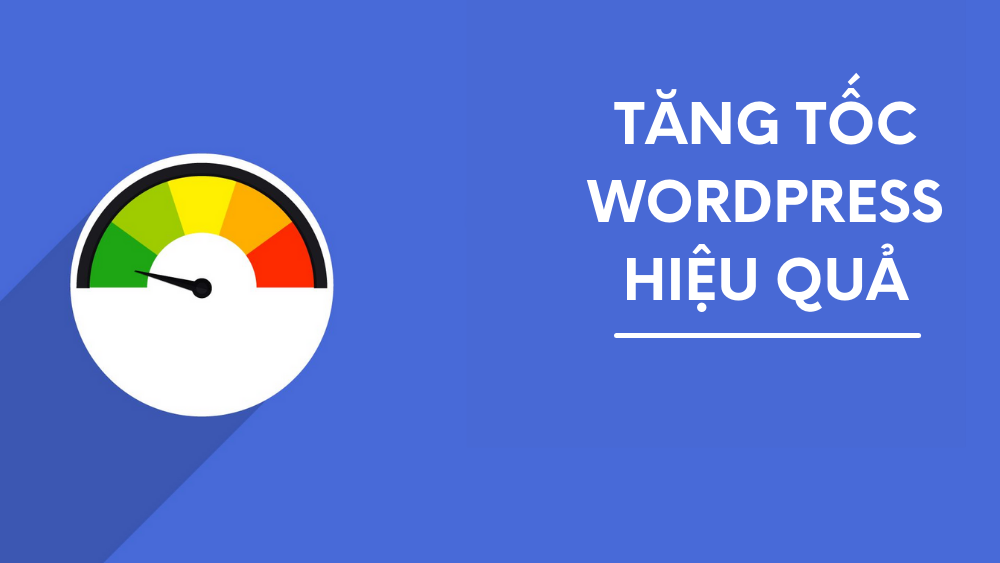 Cách tăng tốc độ tải trang wordpress mới nhất 2021